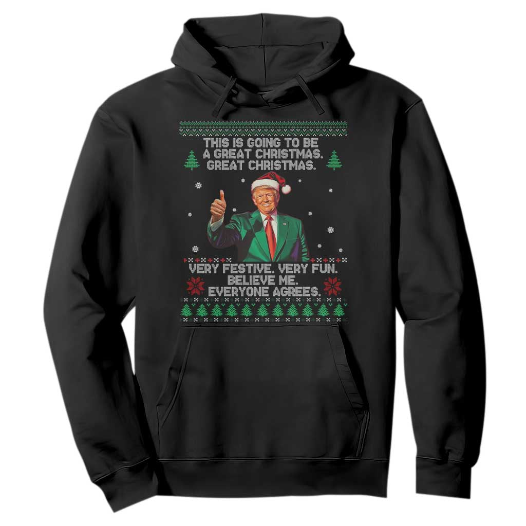 Funny Trump Christmas Hoodie This Is Going To Be A Great Christmas Very Festive Very Fun Believe Me Everyone Agrees TS11 Black Print Your Wear