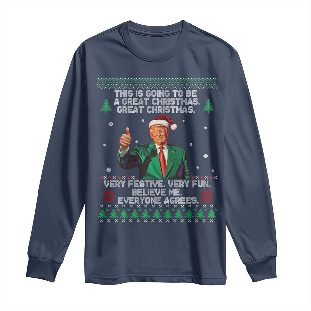Funny Trump Christmas Long Sleeve Shirt This Is Going To Be A Great Christmas Very Festive Very Fun Believe Me Everyone Agrees TS11 Navy Print Your Wear