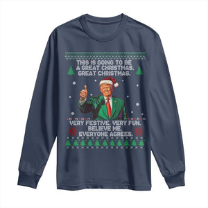 Funny Trump Christmas Long Sleeve Shirt This Is Going To Be A Great Christmas Very Festive Very Fun Believe Me Everyone Agrees TS11 Navy Print Your Wear