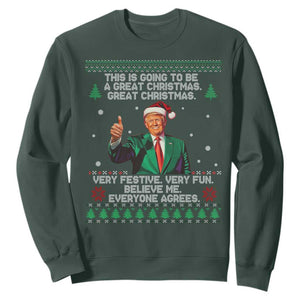Funny Trump Christmas Sweatshirt This Is Going To Be A Great Christmas Very Festive Very Fun Believe Me Everyone Agrees TS11 Dark Forest Green Print Your Wear