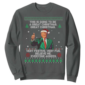 Funny Trump Christmas Sweatshirt This Is Going To Be A Great Christmas Very Festive Very Fun Believe Me Everyone Agrees TS11 Dark Heather Print Your Wear