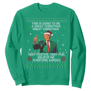 Funny Trump Christmas Sweatshirt This Is Going To Be A Great Christmas Very Festive Very Fun Believe Me Everyone Agrees TS11 Irish Green Print Your Wear