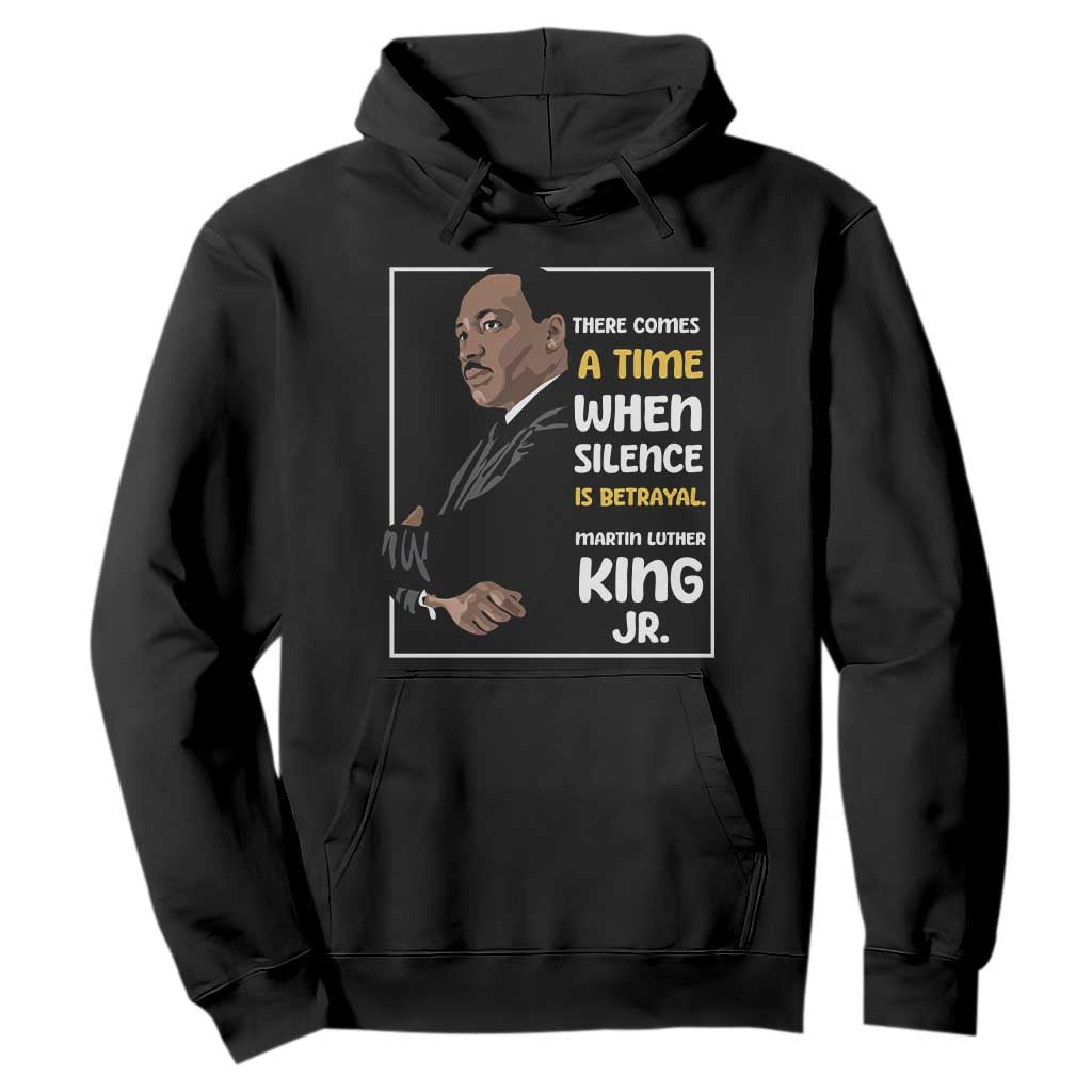 Martin Luther King Jr Quotes Hoodie There Comes A Time When Silence Is Betrayal MLK Day TS11 Black Print Your Wear