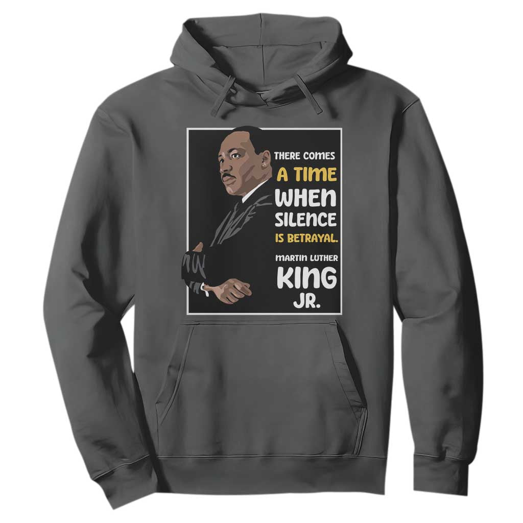 Martin Luther King Jr Quotes Hoodie There Comes A Time When Silence Is Betrayal MLK Day TS11 Dark Heather Print Your Wear