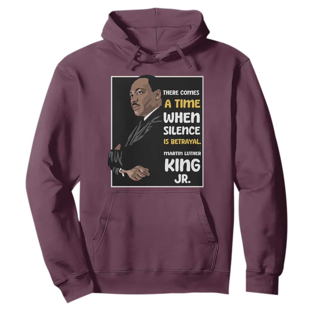 Martin Luther King Jr Quotes Hoodie There Comes A Time When Silence Is Betrayal MLK Day TS11 Maroon Print Your Wear