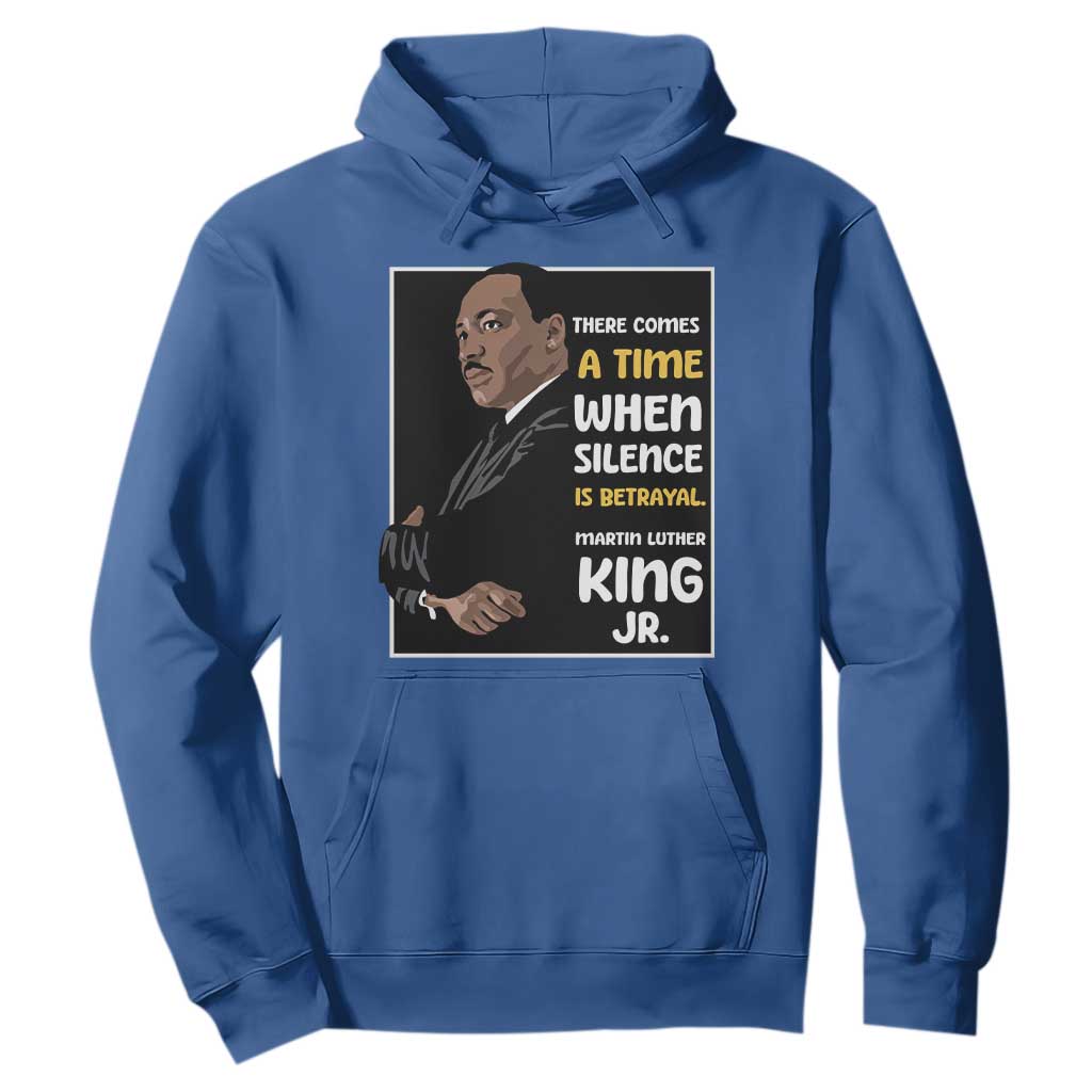 Martin Luther King Jr Quotes Hoodie There Comes A Time When Silence Is Betrayal MLK Day TS11 Royal Blue Print Your Wear