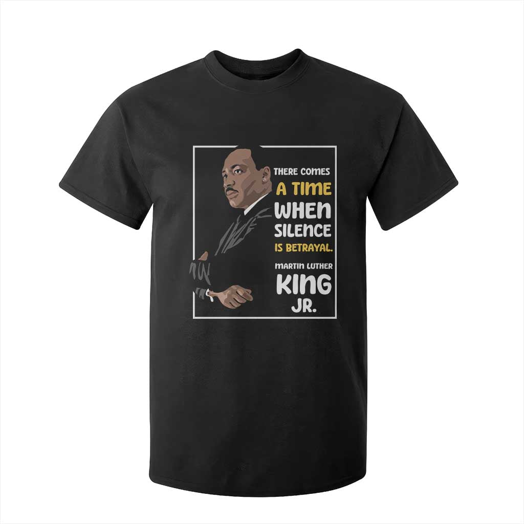 Martin Luther King Jr Quotes T Shirt For Kid There Comes A Time When Silence Is Betrayal MLK Day TS11 Black Print Your Wear