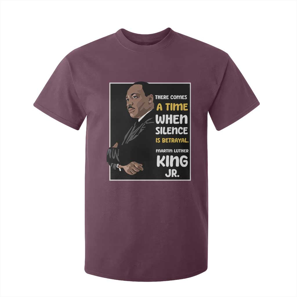 Martin Luther King Jr Quotes T Shirt For Kid There Comes A Time When Silence Is Betrayal MLK Day TS11 Maroon Print Your Wear