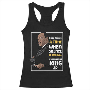 Martin Luther King Jr Quotes Racerback Tank Top There Comes A Time When Silence Is Betrayal MLK Day TS11 Black Print Your Wear
