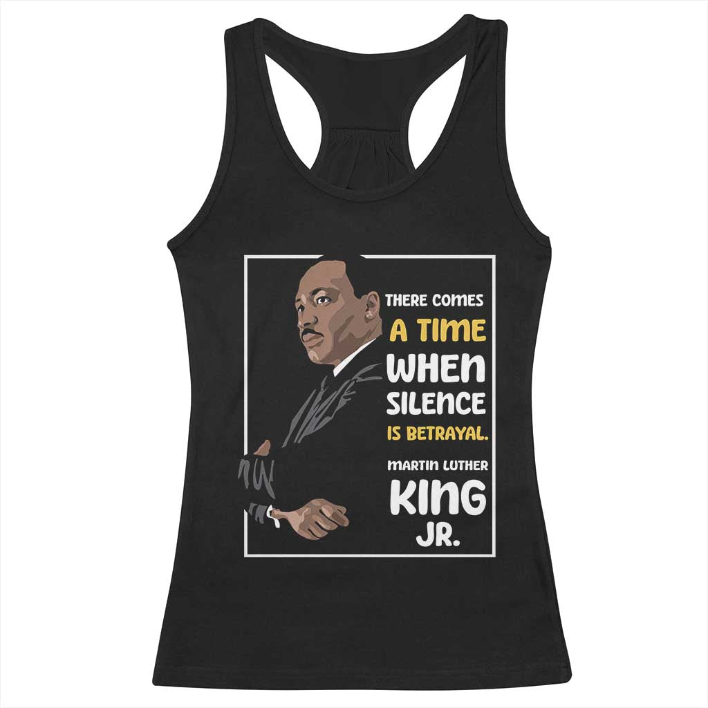 Martin Luther King Jr Quotes Racerback Tank Top There Comes A Time When Silence Is Betrayal MLK Day TS11 Black Print Your Wear
