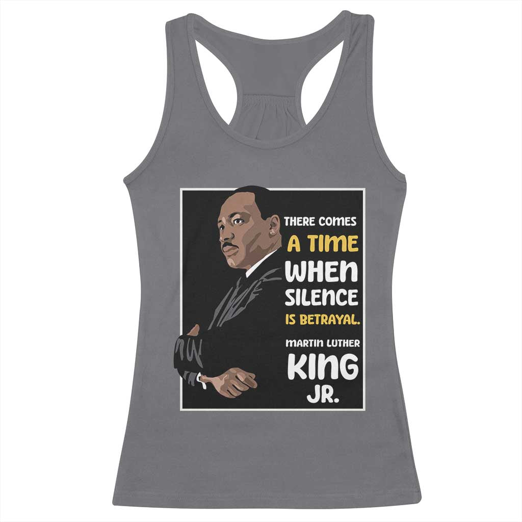 Martin Luther King Jr Quotes Racerback Tank Top There Comes A Time When Silence Is Betrayal MLK Day TS11 Charcoal Print Your Wear