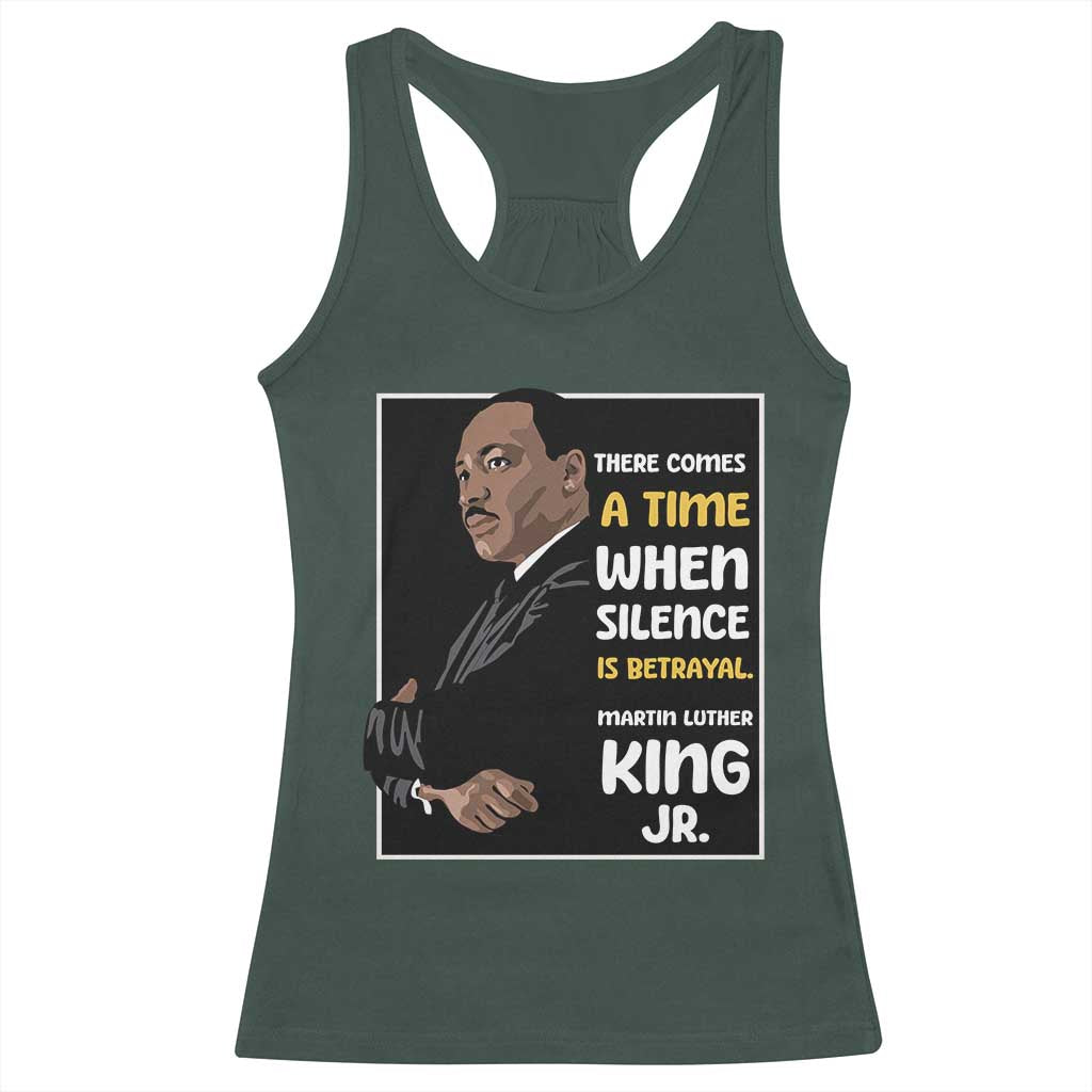 Martin Luther King Jr Quotes Racerback Tank Top There Comes A Time When Silence Is Betrayal MLK Day TS11 Dark Forest Green Print Your Wear