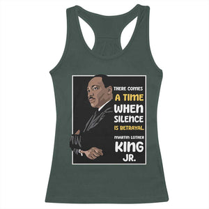 Martin Luther King Jr Quotes Racerback Tank Top There Comes A Time When Silence Is Betrayal MLK Day TS11 Dark Forest Green Print Your Wear