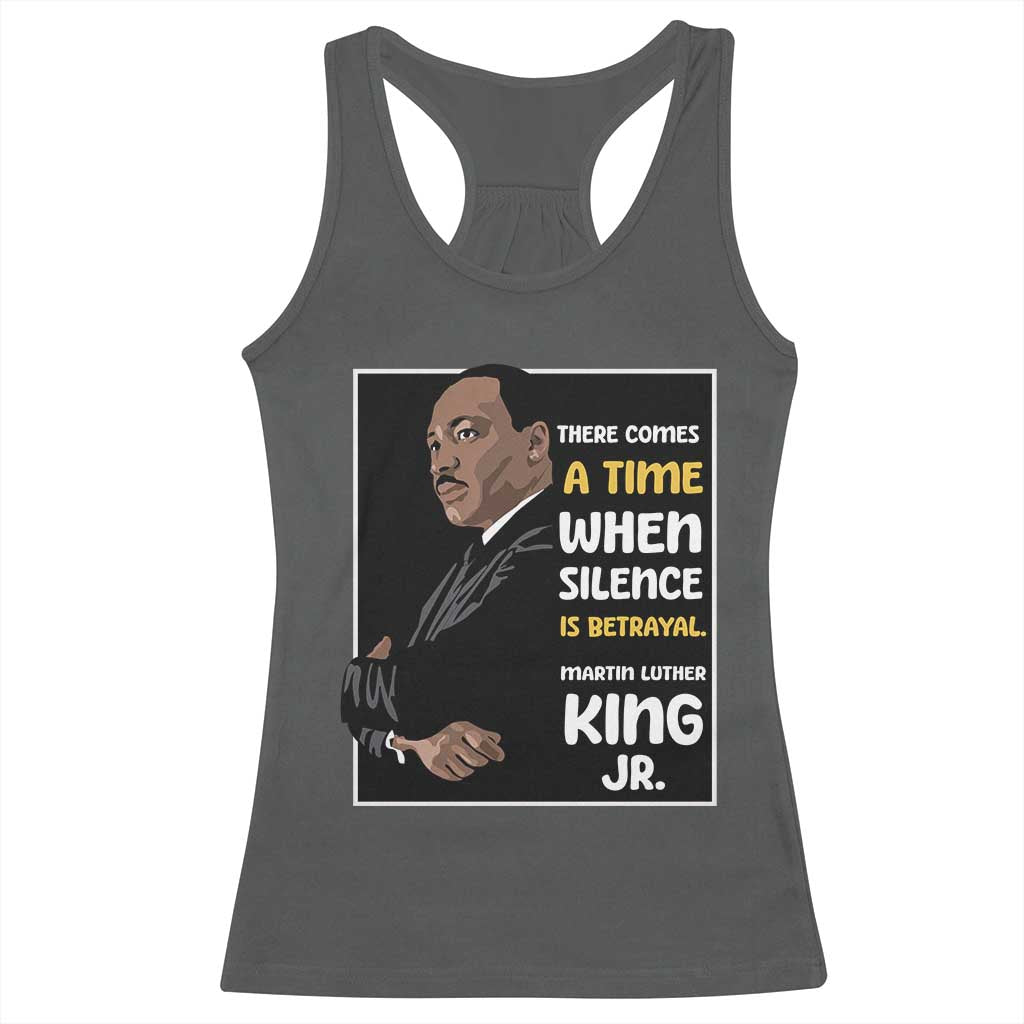 Martin Luther King Jr Quotes Racerback Tank Top There Comes A Time When Silence Is Betrayal MLK Day TS11 Dark Heather Print Your Wear