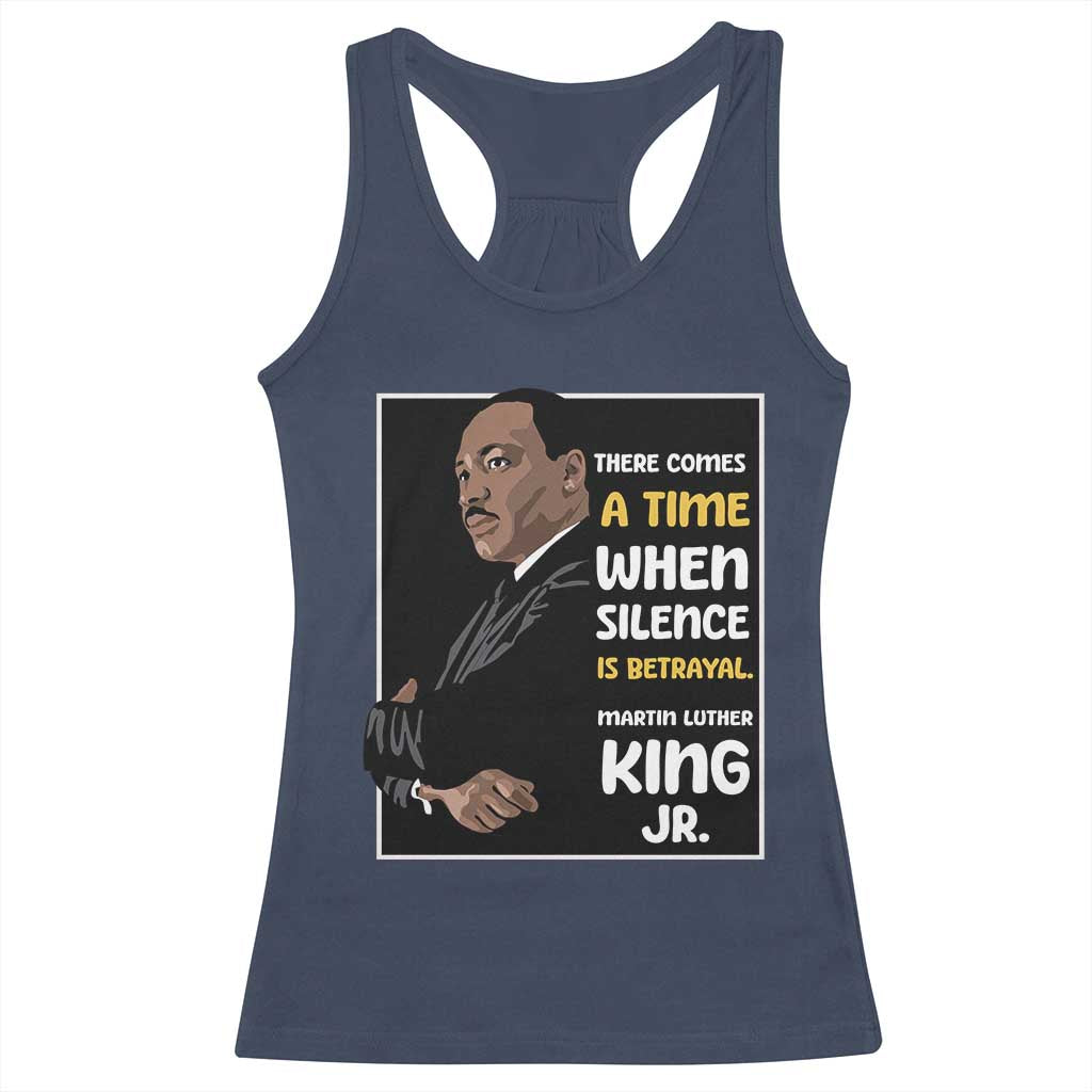 Martin Luther King Jr Quotes Racerback Tank Top There Comes A Time When Silence Is Betrayal MLK Day TS11 Navy Print Your Wear