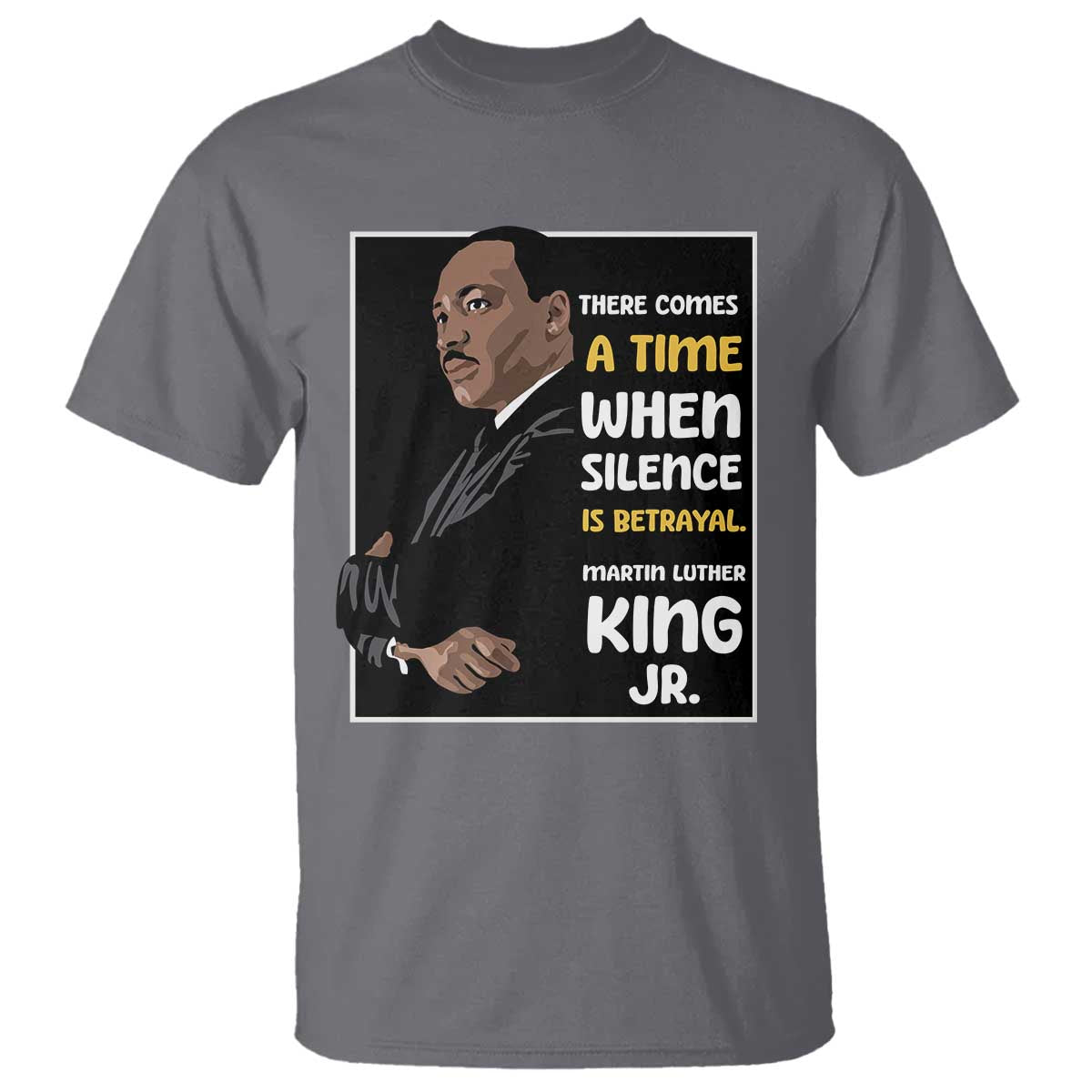 Martin Luther King Jr Quotes T Shirt There Comes A Time When Silence Is Betrayal MLK Day TS11 Charcoal Print Your Wear