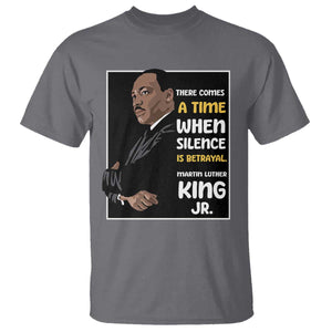Martin Luther King Jr Quotes T Shirt There Comes A Time When Silence Is Betrayal MLK Day TS11 Charcoal Print Your Wear