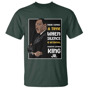 Martin Luther King Jr Quotes T Shirt There Comes A Time When Silence Is Betrayal MLK Day TS11 Dark Forest Green Print Your Wear