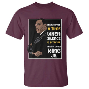 Martin Luther King Jr Quotes T Shirt There Comes A Time When Silence Is Betrayal MLK Day TS11 Maroon Print Your Wear