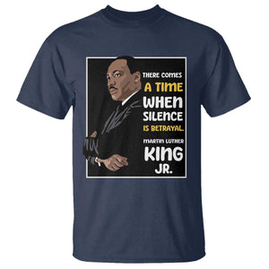 Martin Luther King Jr Quotes T Shirt There Comes A Time When Silence Is Betrayal MLK Day TS11 Navy Print Your Wear