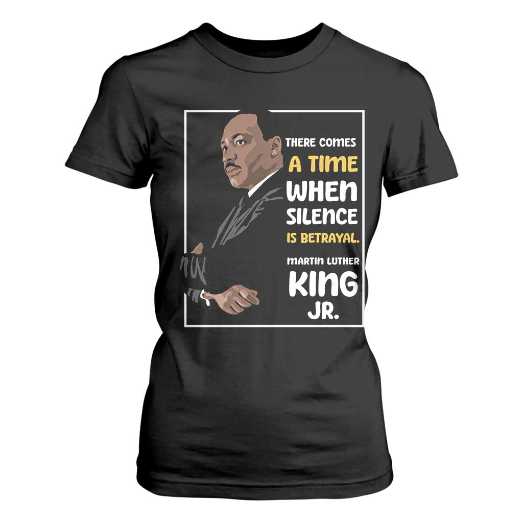 Martin Luther King Jr Quotes T Shirt For Women There Comes A Time When Silence Is Betrayal MLK Day TS11 Black Print Your Wear
