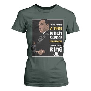 Martin Luther King Jr Quotes T Shirt For Women There Comes A Time When Silence Is Betrayal MLK Day TS11 Dark Forest Green Print Your Wear