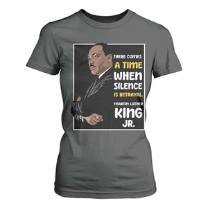 Martin Luther King Jr Quotes T Shirt For Women There Comes A Time When Silence Is Betrayal MLK Day TS11 Dark Heather Print Your Wear