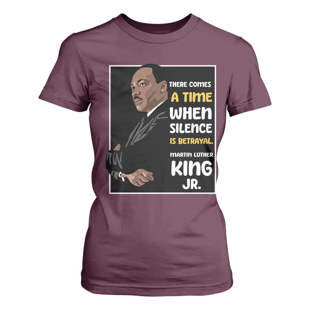 Martin Luther King Jr Quotes T Shirt For Women There Comes A Time When Silence Is Betrayal MLK Day TS11 Maroon Print Your Wear