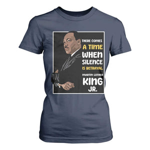 Martin Luther King Jr Quotes T Shirt For Women There Comes A Time When Silence Is Betrayal MLK Day TS11 Navy Print Your Wear