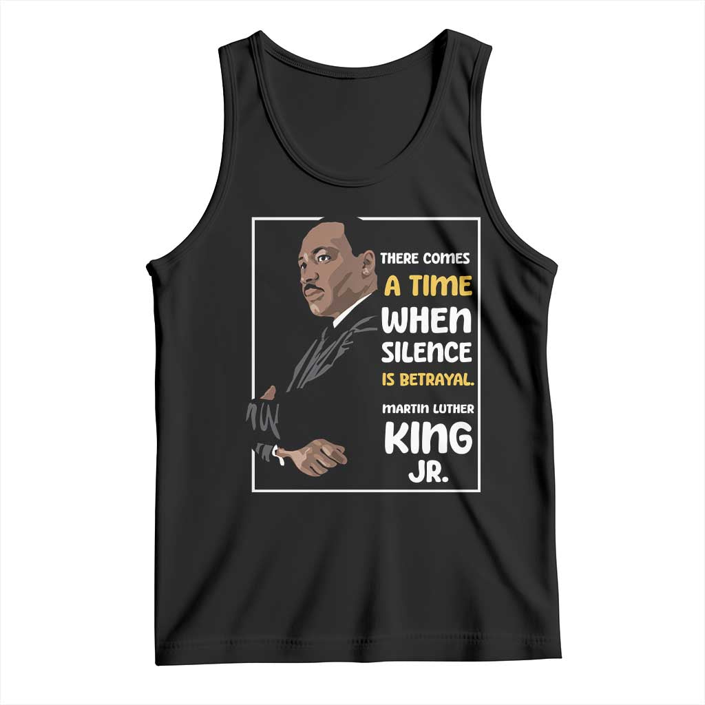 Martin Luther King Jr Quotes Tank Top There Comes A Time When Silence Is Betrayal MLK Day TS11 Black Print Your Wear