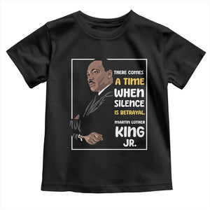 Martin Luther King Jr Quotes Toddler T Shirt There Comes A Time When Silence Is Betrayal MLK Day TS11 Black Print Your Wear