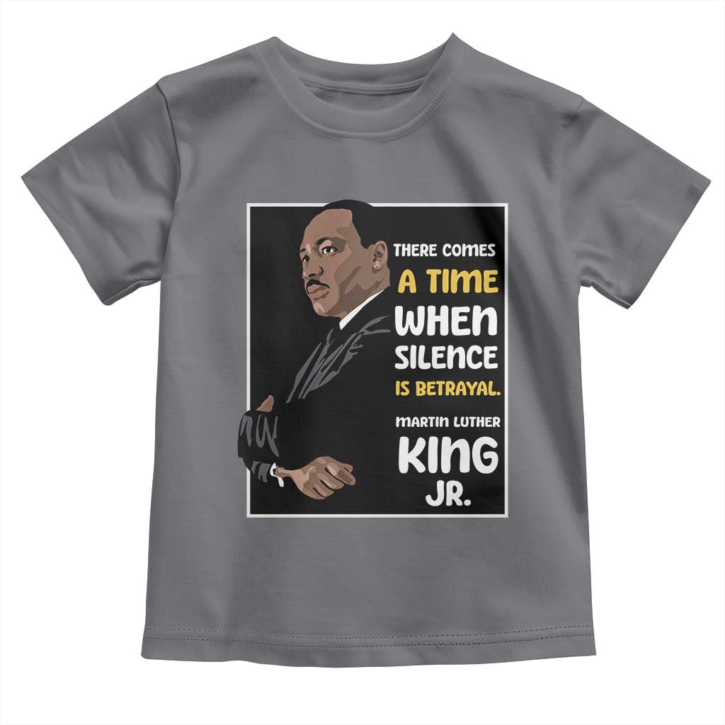 Martin Luther King Jr Quotes Toddler T Shirt There Comes A Time When Silence Is Betrayal MLK Day TS11 Charcoal Print Your Wear