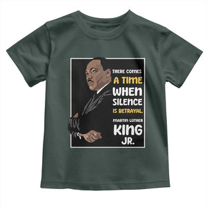 Martin Luther King Jr Quotes Toddler T Shirt There Comes A Time When Silence Is Betrayal MLK Day TS11 Dark Forest Green Print Your Wear