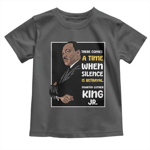Martin Luther King Jr Quotes Toddler T Shirt There Comes A Time When Silence Is Betrayal MLK Day TS11 Dark Heather Print Your Wear