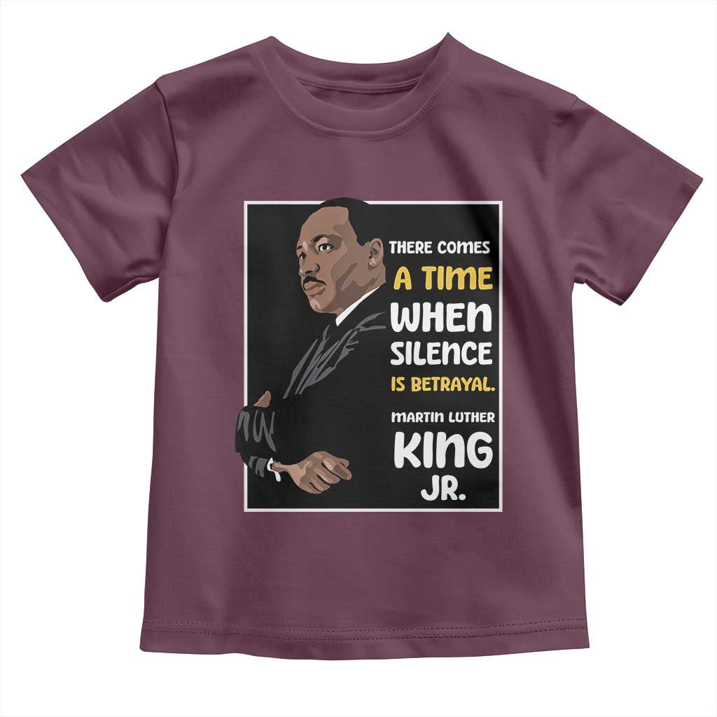 Martin Luther King Jr Quotes Toddler T Shirt There Comes A Time When Silence Is Betrayal MLK Day TS11 Maroon Print Your Wear