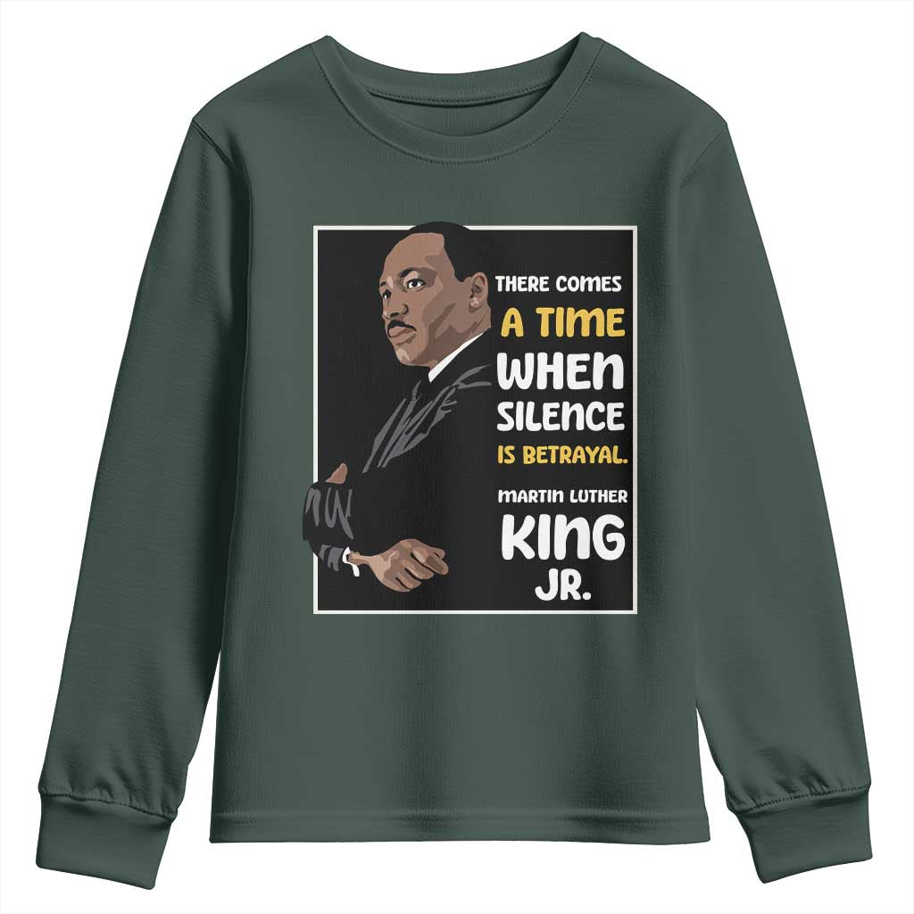 Martin Luther King Jr Quotes Youth Sweatshirt There Comes A Time When Silence Is Betrayal MLK Day TS11 Dark Forest Green Print Your Wear