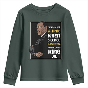 Martin Luther King Jr Quotes Youth Sweatshirt There Comes A Time When Silence Is Betrayal MLK Day TS11 Dark Forest Green Print Your Wear