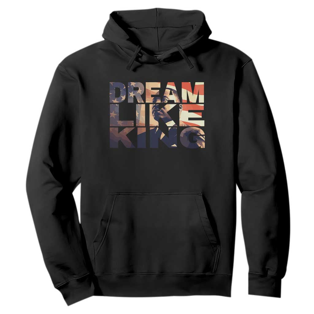 Dream Like King Dr. Martin Luther King Hoodie MLK Day Vintage American Flag TS11 Black Print Your Wear