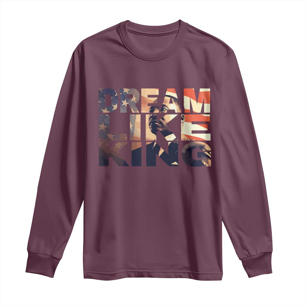Dream Like King Dr. Martin Luther King Long Sleeve Shirt MLK Day Vintage American Flag TS11 Maroon Print Your Wear