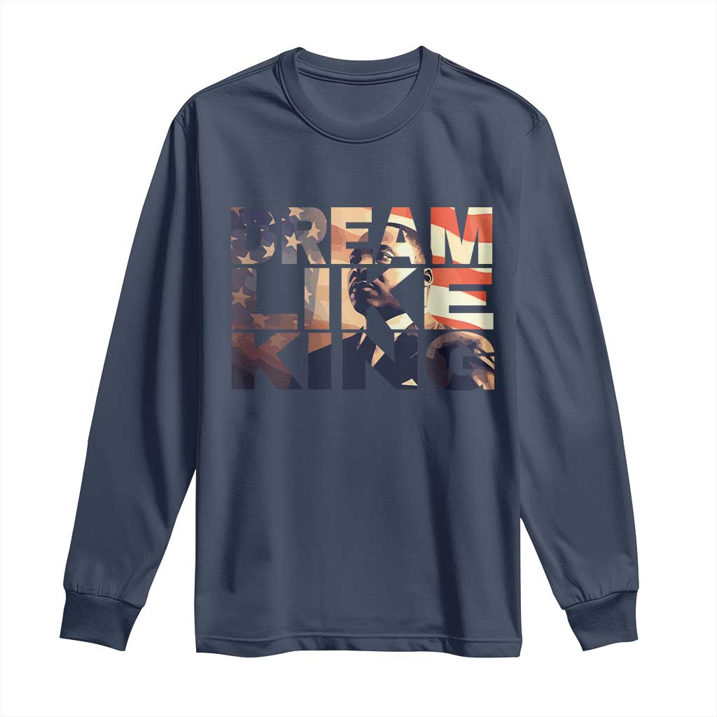 Dream Like King Dr. Martin Luther King Long Sleeve Shirt MLK Day Vintage American Flag TS11 Navy Print Your Wear