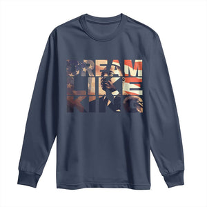 Dream Like King Dr. Martin Luther King Long Sleeve Shirt MLK Day Vintage American Flag TS11 Navy Print Your Wear