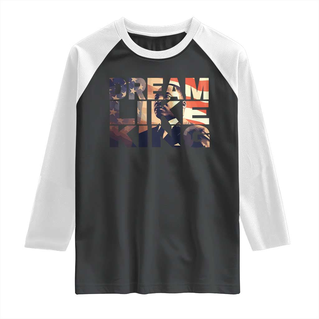 Dream Like King Dr. Martin Luther King Raglan Shirt MLK Day Vintage American Flag TS11 Black White Print Your Wear