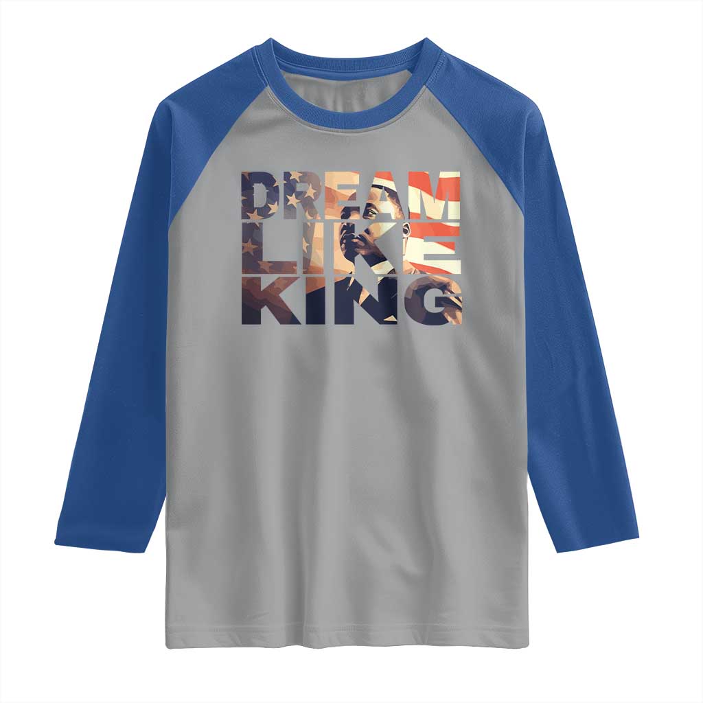 Dream Like King Dr. Martin Luther King Raglan Shirt MLK Day Vintage American Flag TS11 Sport Gray Royal Print Your Wear