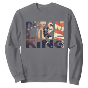 Dream Like King Dr. Martin Luther King Sweatshirt MLK Day Vintage American Flag TS11 Charcoal Print Your Wear