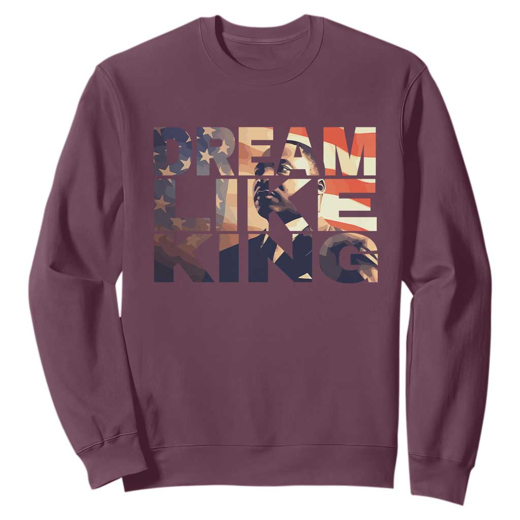 Dream Like King Dr. Martin Luther King Sweatshirt MLK Day Vintage American Flag TS11 Maroon Print Your Wear
