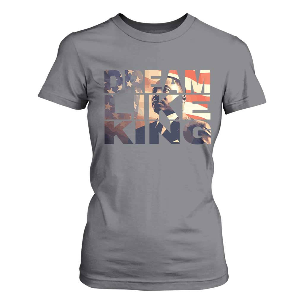 Dream Like King Dr. Martin Luther King T Shirt For Women MLK Day Vintage American Flag TS11 Charcoal Print Your Wear