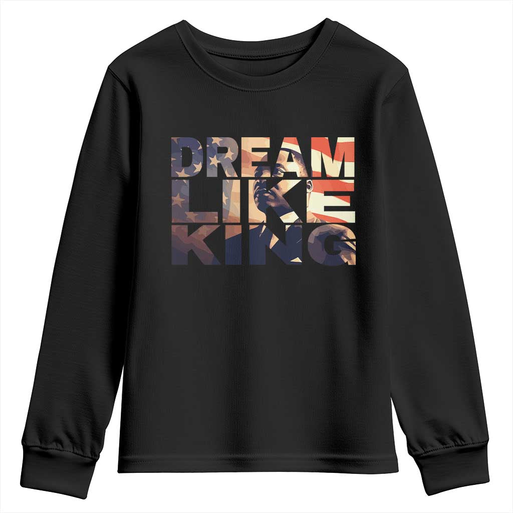 Dream Like King Dr. Martin Luther King Youth Sweatshirt MLK Day Vintage American Flag TS11 Black Print Your Wear