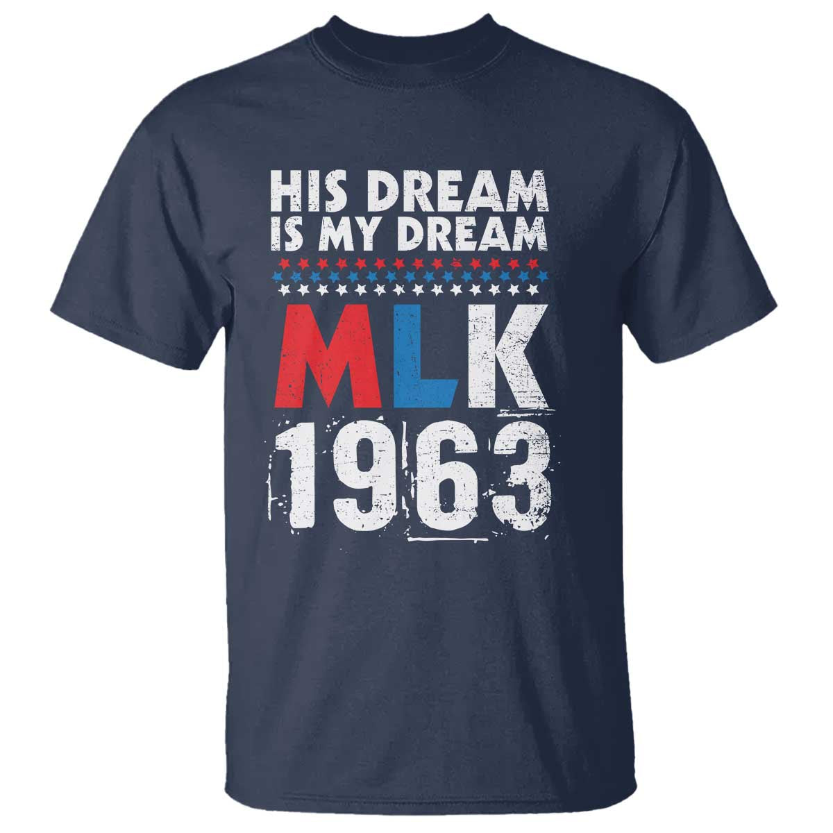 MLK His Dream Is My Dream 1963 T Shirt TS11 Navy Print Your Wear