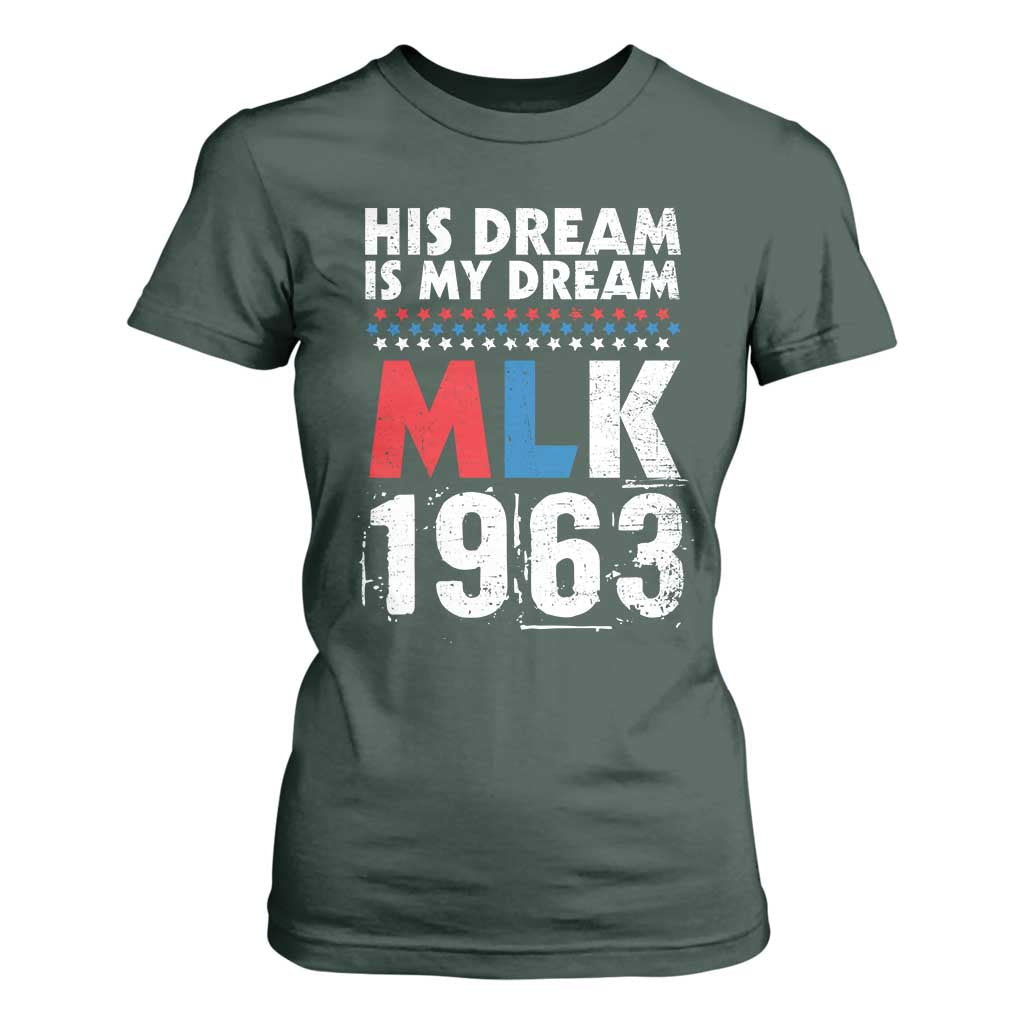 MLK His Dream Is My Dream 1963 T Shirt For Women TS11 Dark Forest Green Print Your Wear