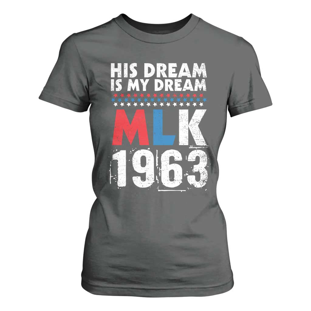 MLK His Dream Is My Dream 1963 T Shirt For Women TS11 Dark Heather Print Your Wear